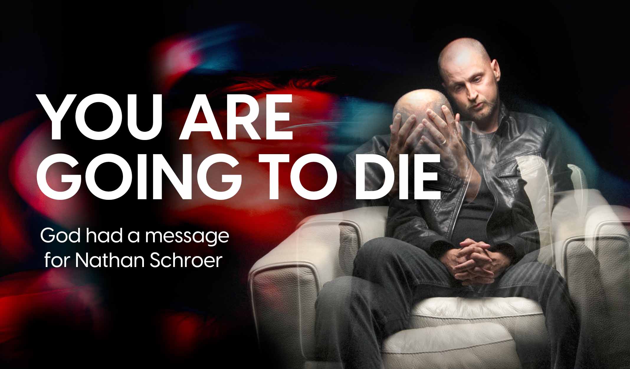 "You Are Going to Die": God had a message for Nathan Schroer