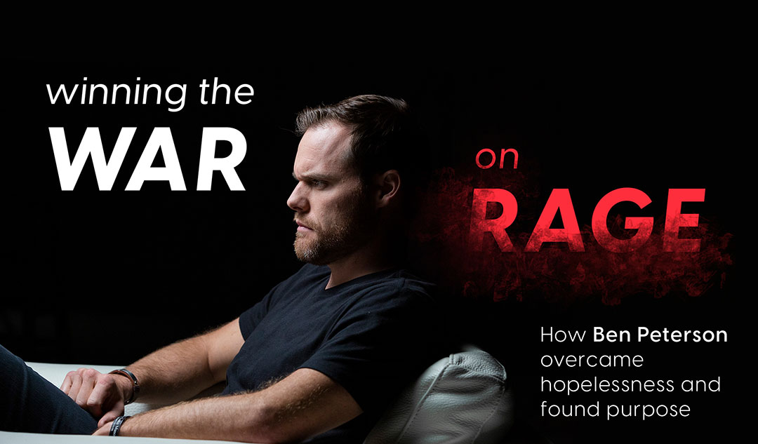 Winning the War on Rage: How Ben Peterson overcame hopelessness and found purpose