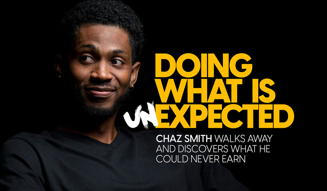 Doing what is unexpected: Chaz Smith walks away & discovers what he could never earn