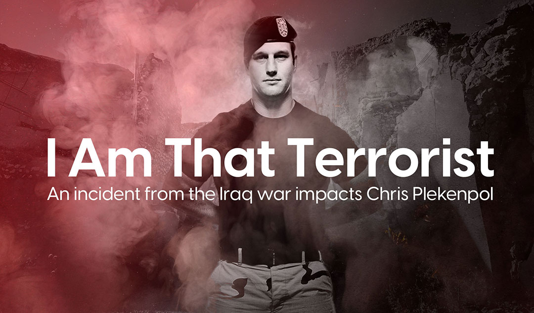 I Am That Terrorist: How an Iraq War incident impacted Chris Plekenpol