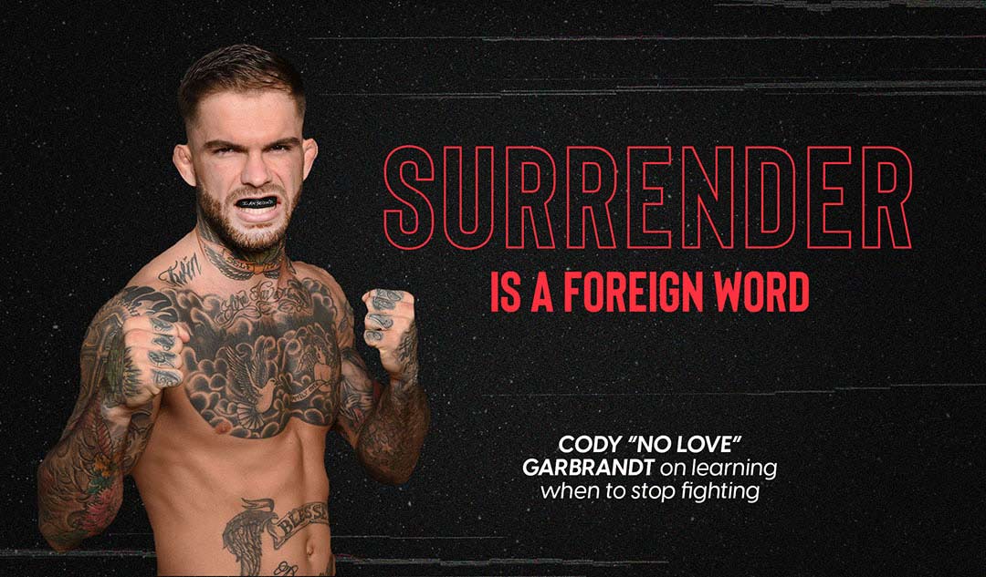 Surrender is a foreign word: Cody "No Love" Garbrandt on learning when to stop fighting