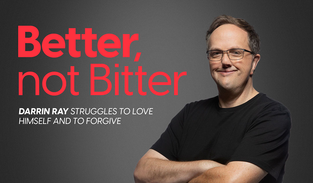 Better, not Bitter: Darrin struggles to love himself and to forgive