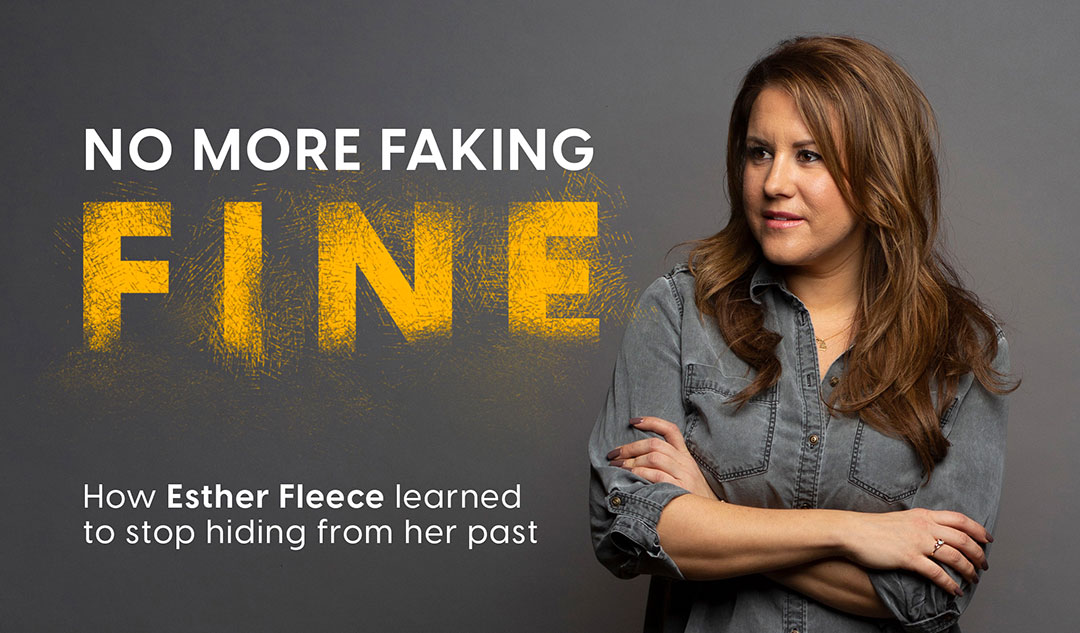 No More Faking Fine: How Esther Fleece learned to stop hiding from her past