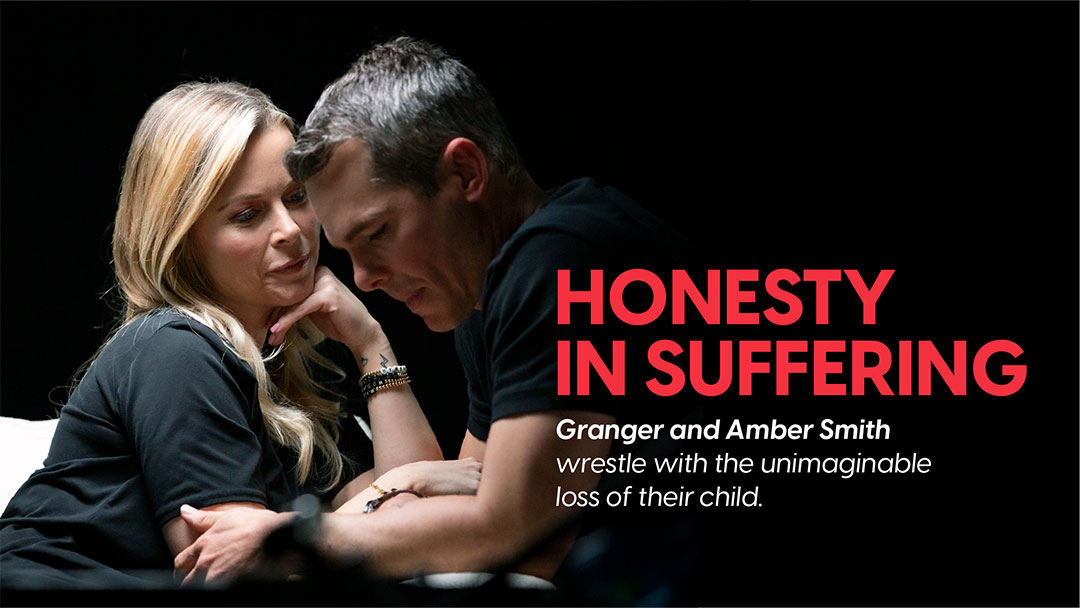 Honesty in Suffering: Granger & Amber Smith wrestle with the unimaginable loss of their child