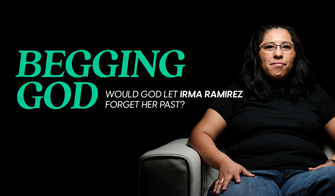 Begging God: Would God let Irma Ramirez forget her past?