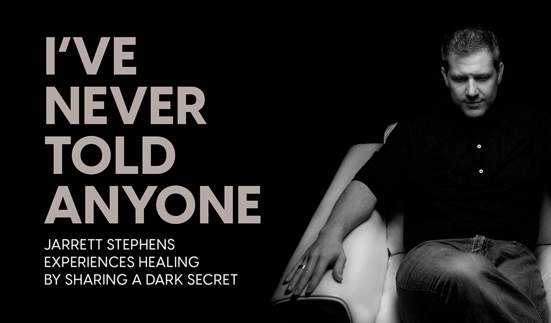 I've Never Told Anyone: Jarrett Stephens experiences healing by sharing a dark secret