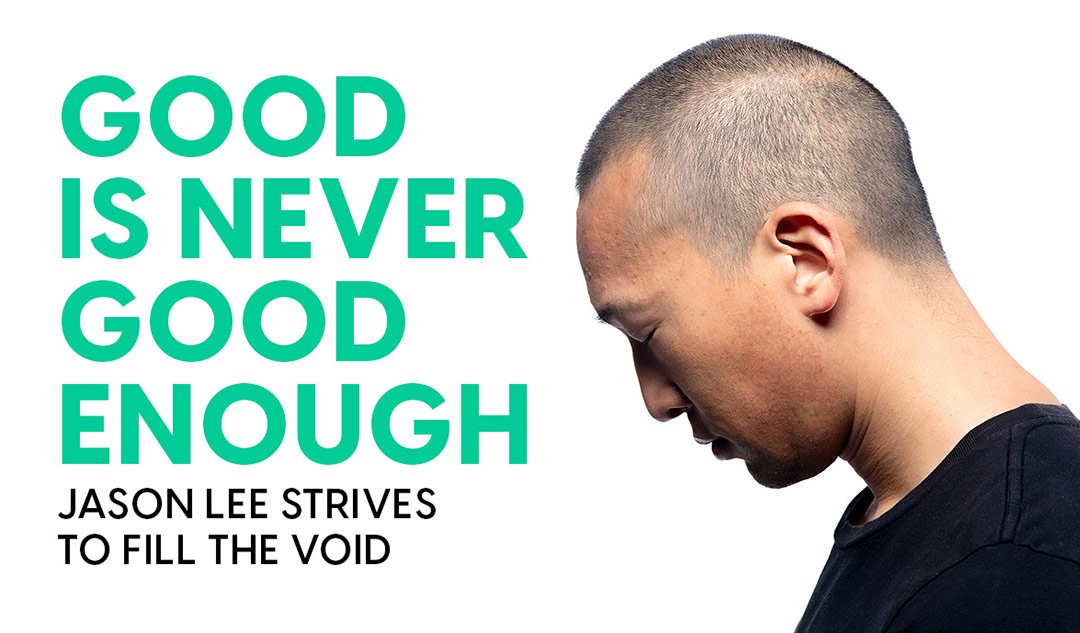 Good is never good enough: Jason Lee strives to fill the void