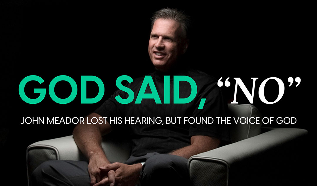 God said, "No": John Meador lost his hearing, but found the voice of God