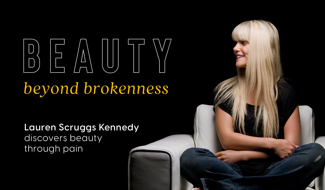 Beauty Beyond Brokenness: Lauren Scruggs Kennedy discovers beauty through pain