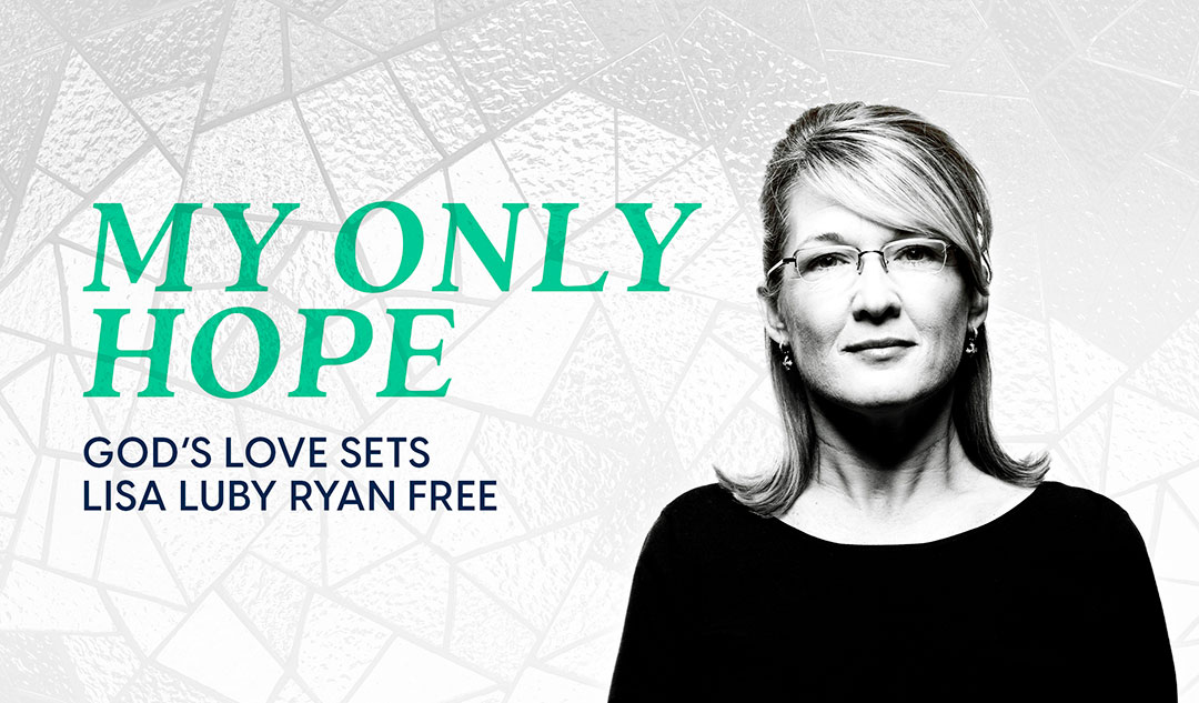 My Only Hope: God's love sets Lisa Luby Ryan free