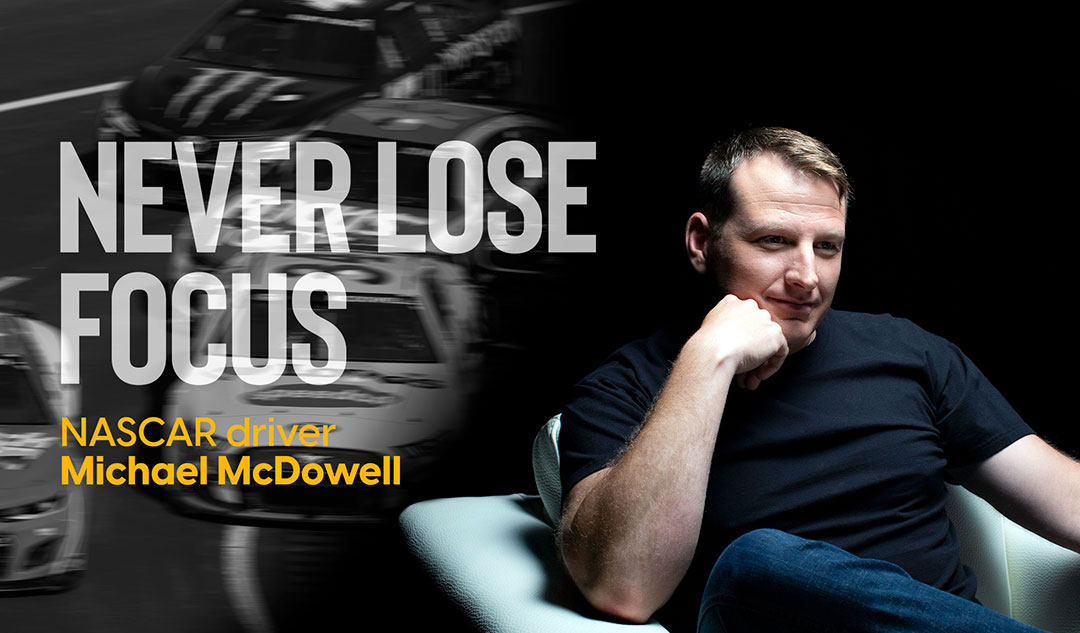 Never Lose Focus: NASCAR driver Michael McDowell