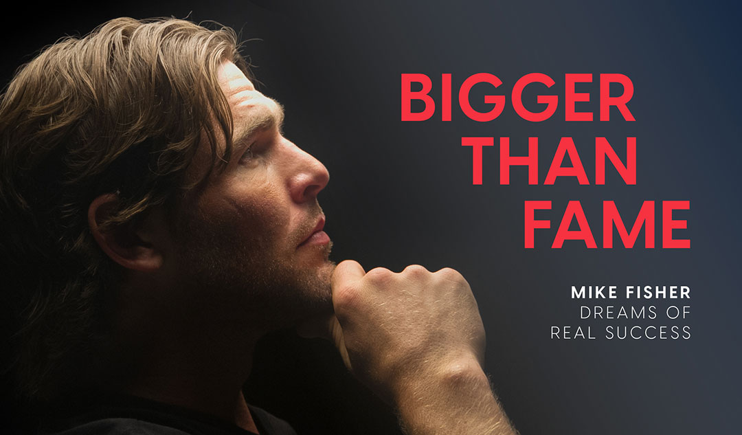 Bigger than Fame: Mike Fisher dreams of real success