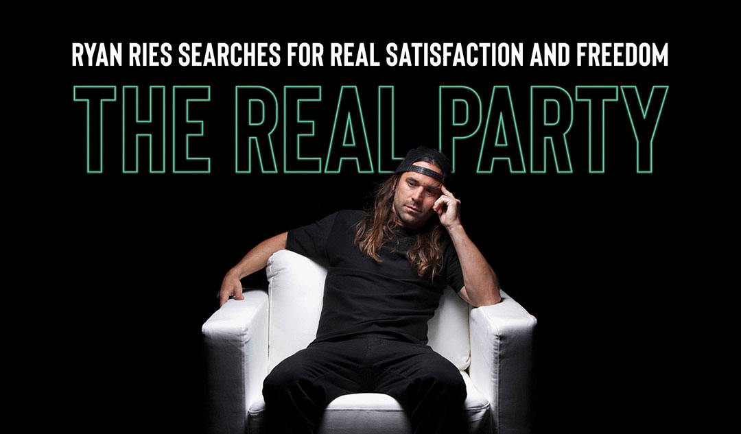 The Real Party: Ryan Ries searches for real satisfaction and freedom