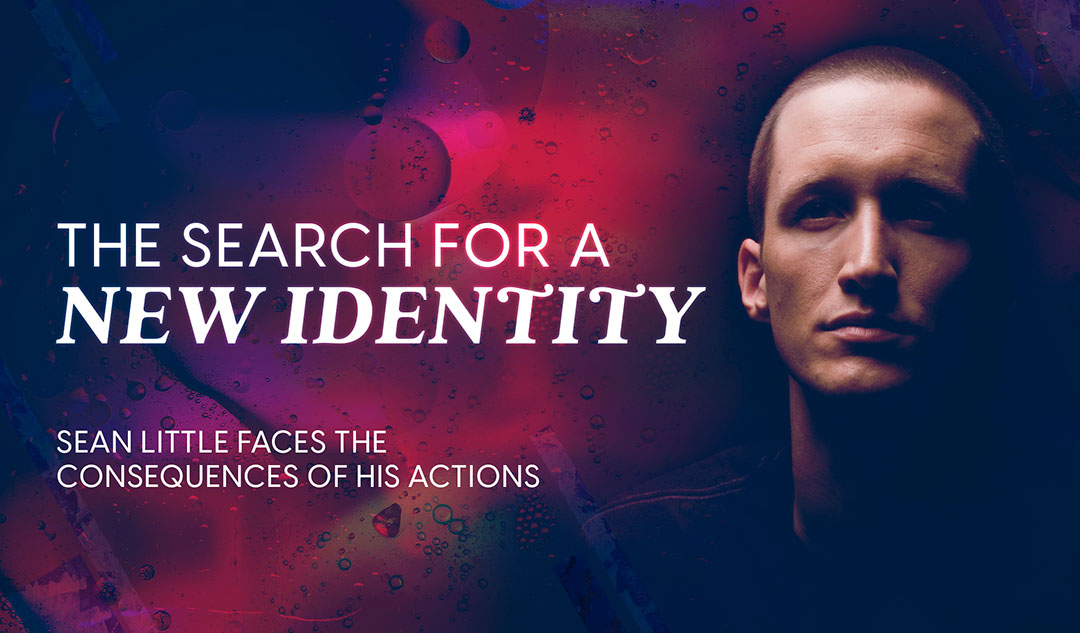 The Search for a New Identity: Sean Little faces the consequences of his actions