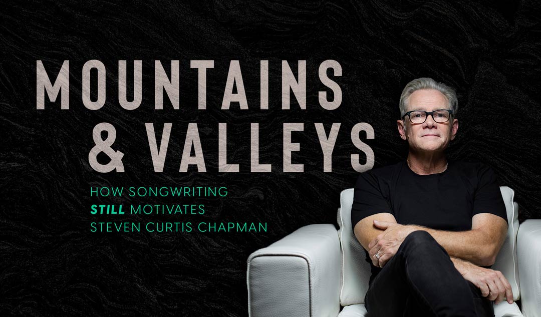 Mountains and valleys: how songwriting still motivates Steven Curtis Chapman