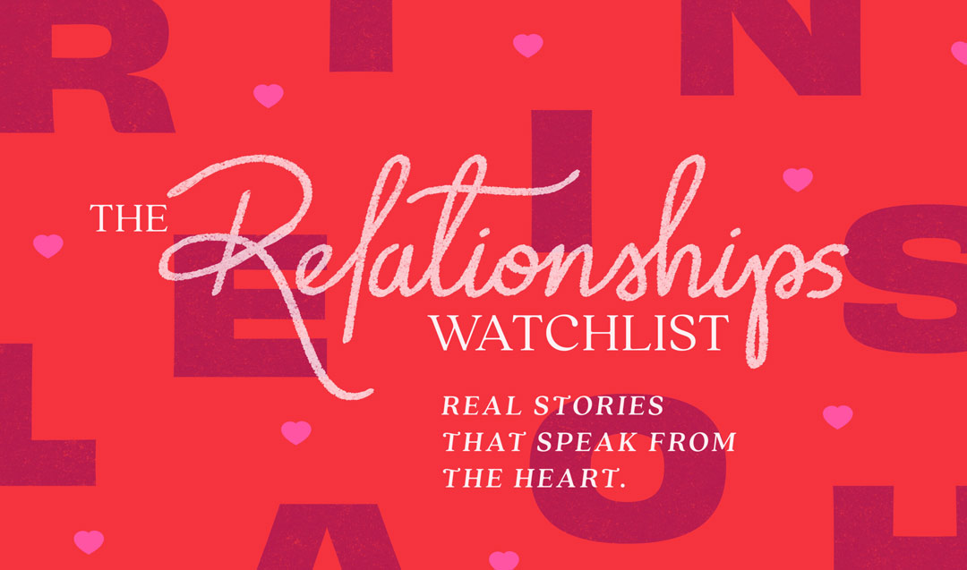 The relationships watchlist: real stories that speak from the heart